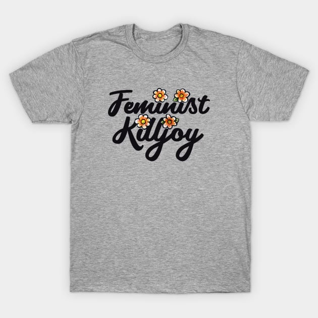 Feminist Killjoy T-Shirt by bubbsnugg